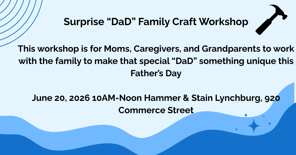 06/20/2026 Surprise "DaD" Family Craft Workshop 10am-Noon (Lynchburg)