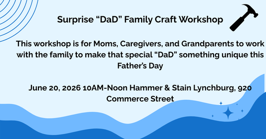 06/20/2026 Surprise "DaD" Family Craft Workshop 10am-Noon (Lynchburg)
